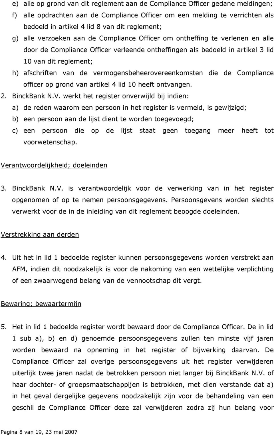 afschriften van de vermogensbeheerovereenkomsten die de Compliance officer op grond van artikel 4 lid 10 heeft ontvangen. 2. BinckBank N.V.