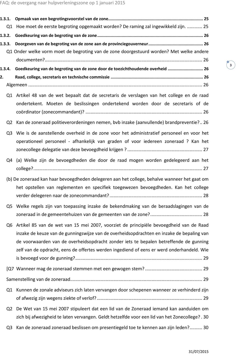 Goedkeuring van de begroting van de zone door de toezichthoudende overheid... 26 2. Raad, college, secretaris en technische commissie... 26 Algemeen.