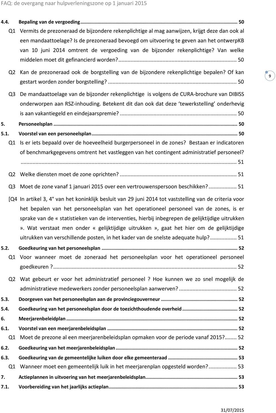 ... 50 Q2 Kan de prezoneraad ook de borgstelling van de bijzondere rekenplichtige bepalen? Of kan gestart worden zonder borgstelling?