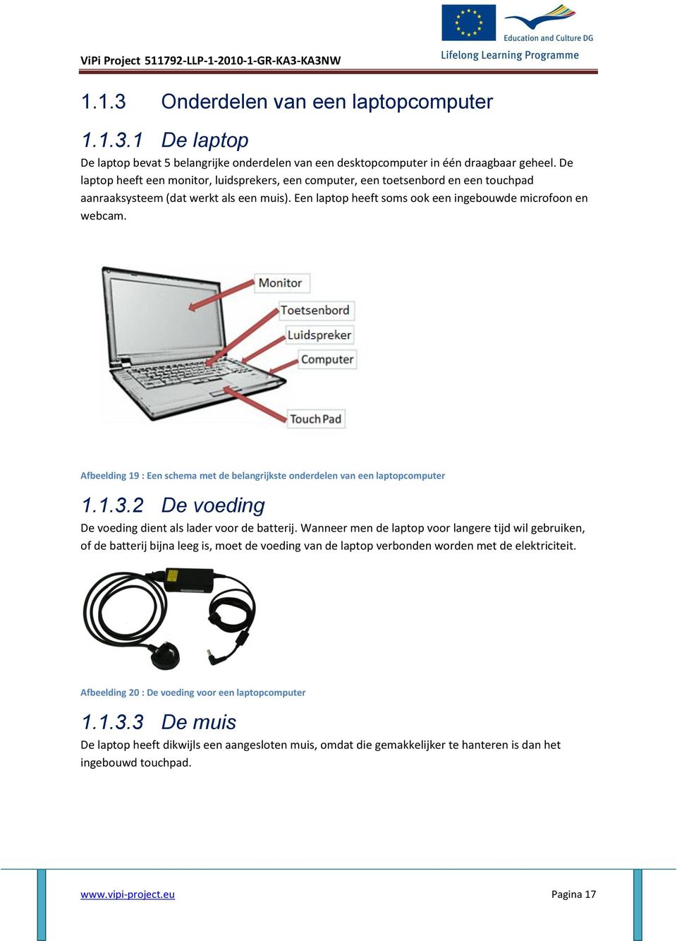 Afbeelding 19 : Een schema met de belangrijkste onderdelen van een laptopcomputer 1.1.3.2 De voeding De voeding dient als lader voor de batterij.