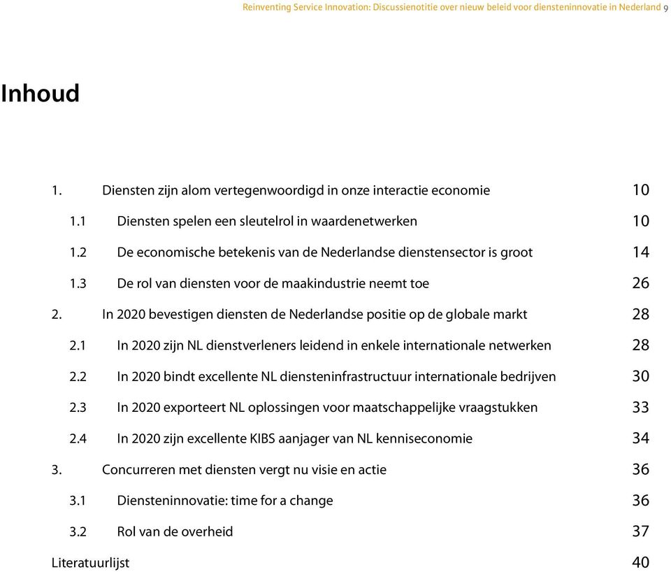 In 2020 bevestigen diensten de Nederlandse positie op de globale markt 22 2.1 In 2020 zijn NL dienstverleners leidend in enkele internationale netwerken 22 2.