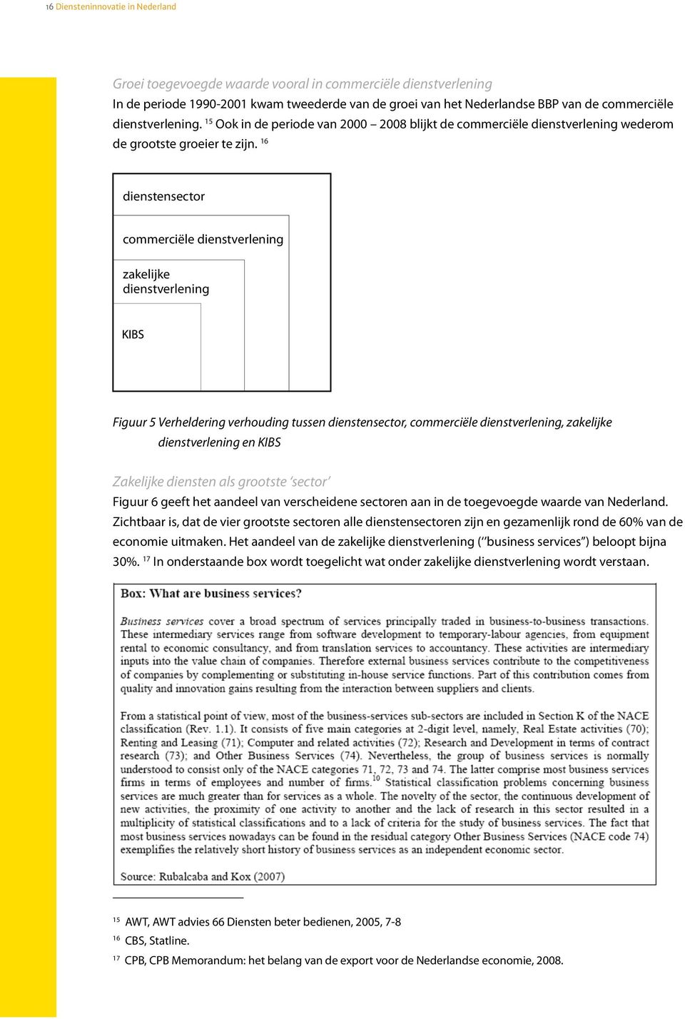 16 dienstensector commerciële dienstverlening zakelijke dienstverlening Figuur 5 Verheldering verhouding tussen dienstensector, commerciële dienstverlening, zakelijke dienstverlening en KIBS