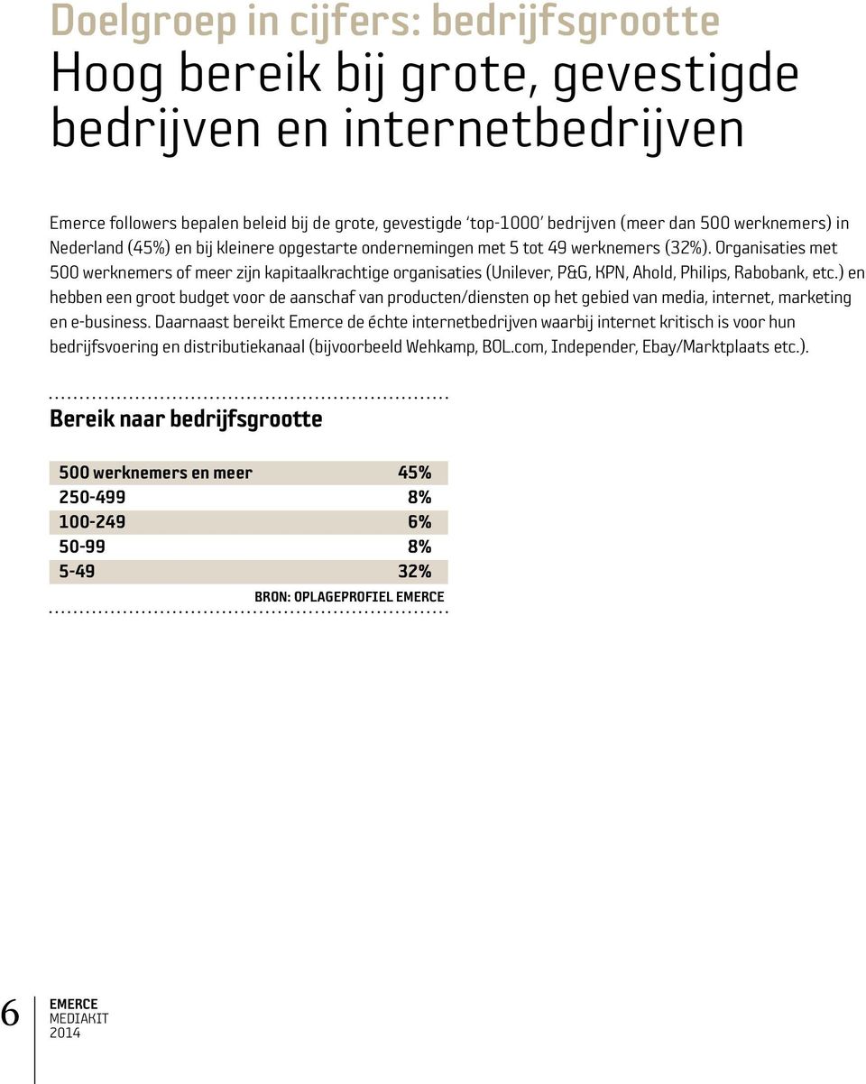 Organisaties met 500 werknemers of meer zijn kapitaalkrachtige organisaties (Unilever, P&G, KPN, Ahold, Philips, Rabobank, etc.