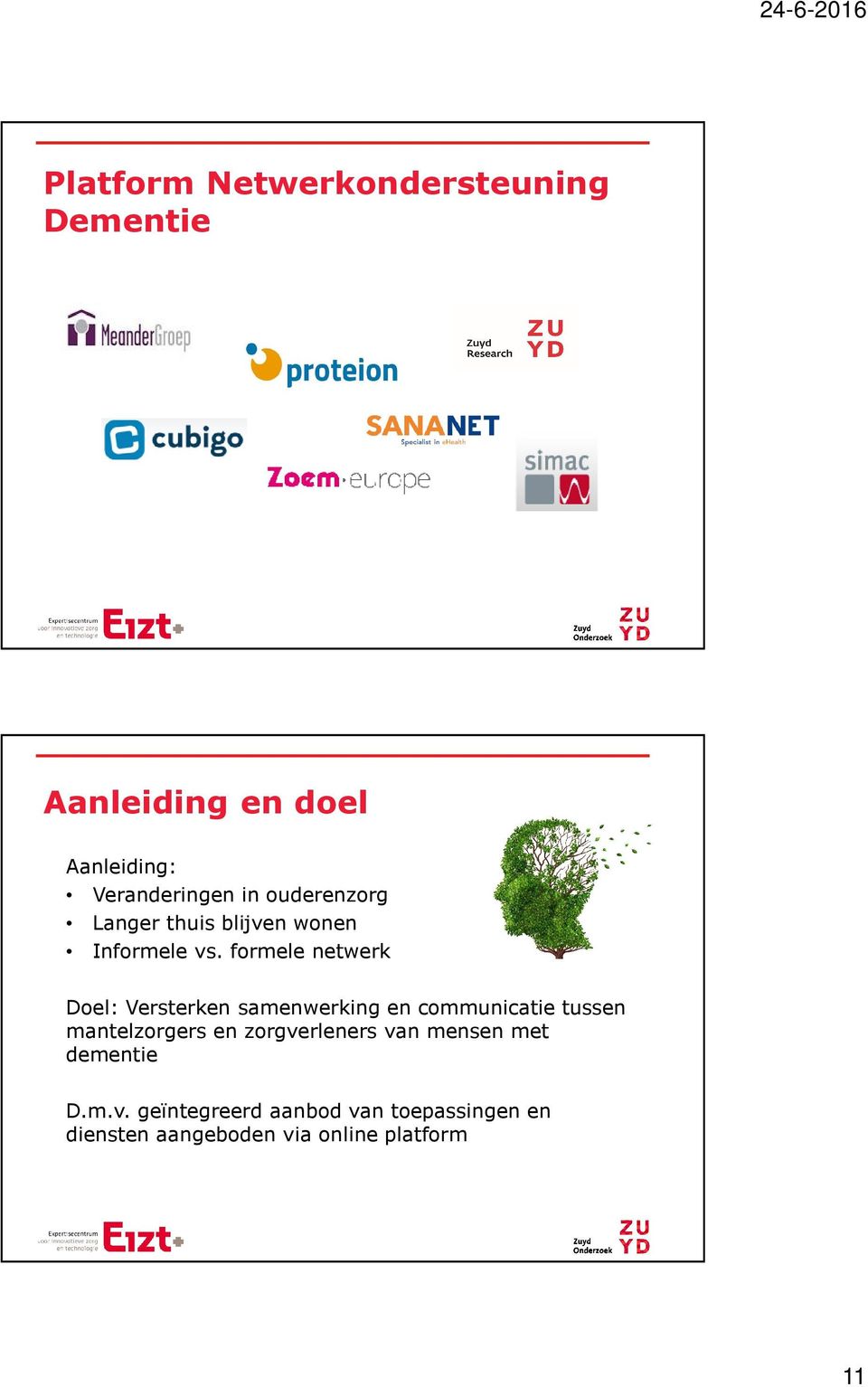 formele netwerk Doel: Versterken samenwerking en communicatie tussen mantelzorgers en