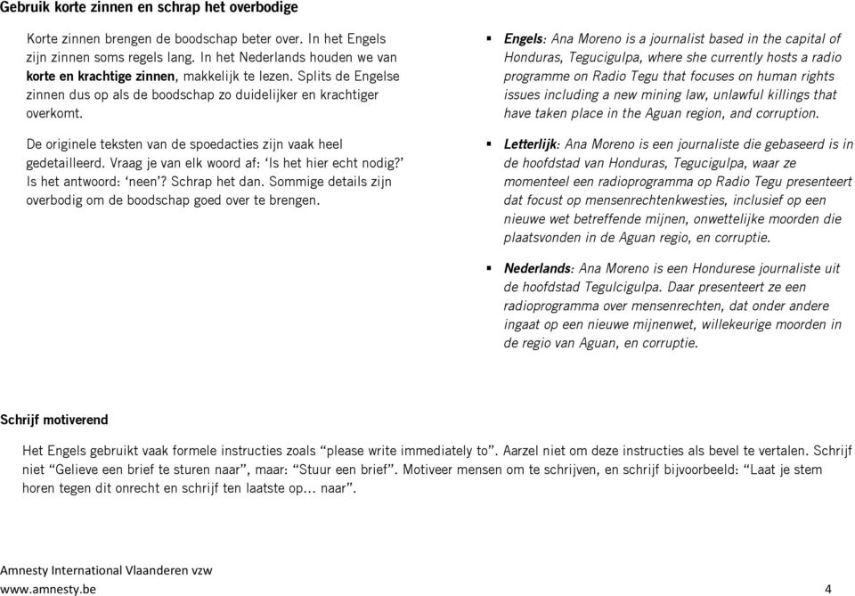 De originele teksten van de spoedacties zijn vaak heel gedetailleerd. Vraag je van elk woord af: Is het hier echt nodig? Is het antwoord: neen? Schrap het dan.