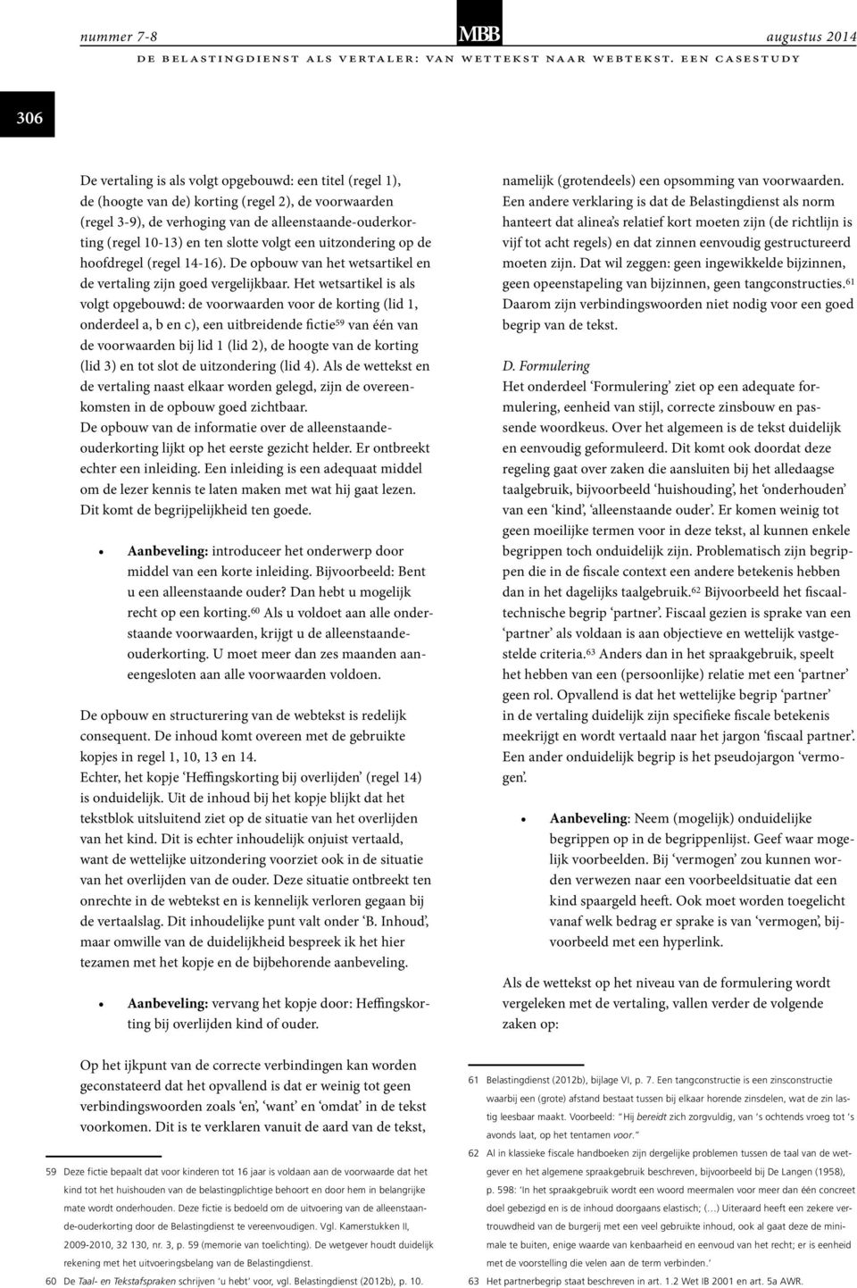 Het wetsartikel is als volgt opgebouwd: de voorwaarden voor de korting (lid 1, onderdeel a, b en c), een uitbreidende fictie 59 van één van de voorwaarden bij lid 1 (lid 2), de hoogte van de korting