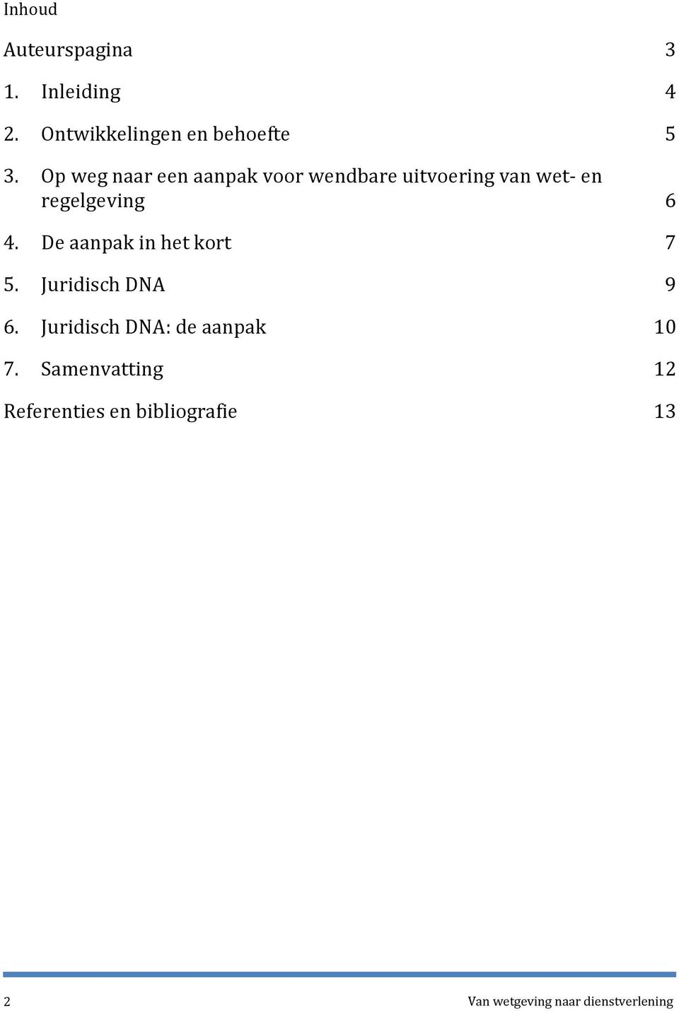 De aanpak in het kort 7 5. Juridisch DNA 9 6. Juridisch DNA: de aanpak 10 7.
