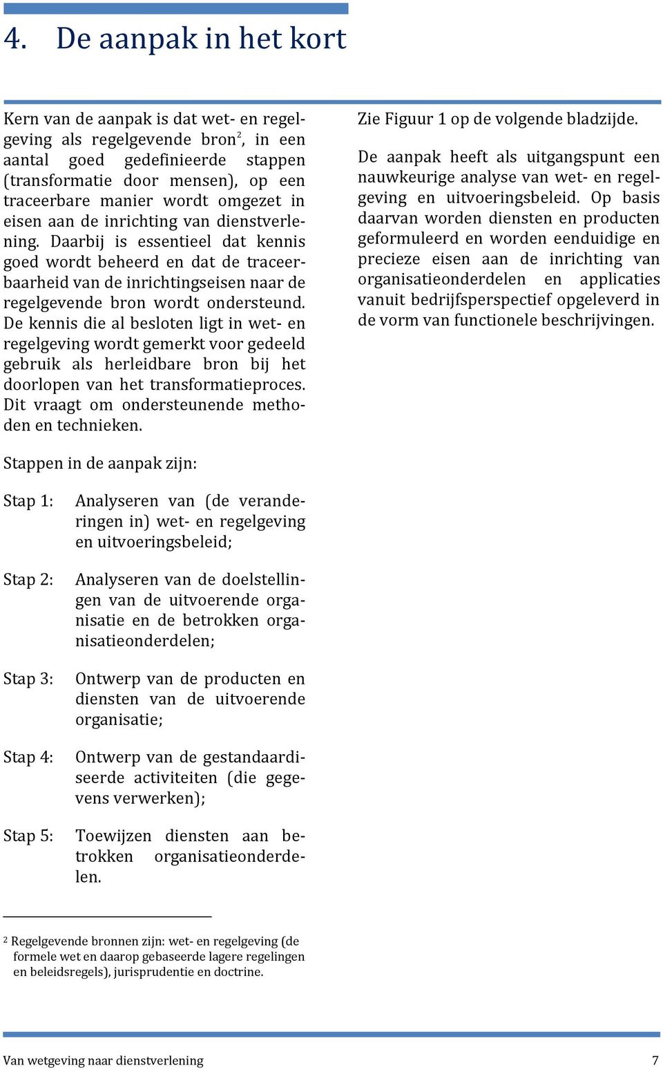 Daarbij is essentieel dat kennis goed wordt beheerd en dat de traceerbaarheid van de inrichtingseisen naar de regelgevende bron wordt ondersteund.