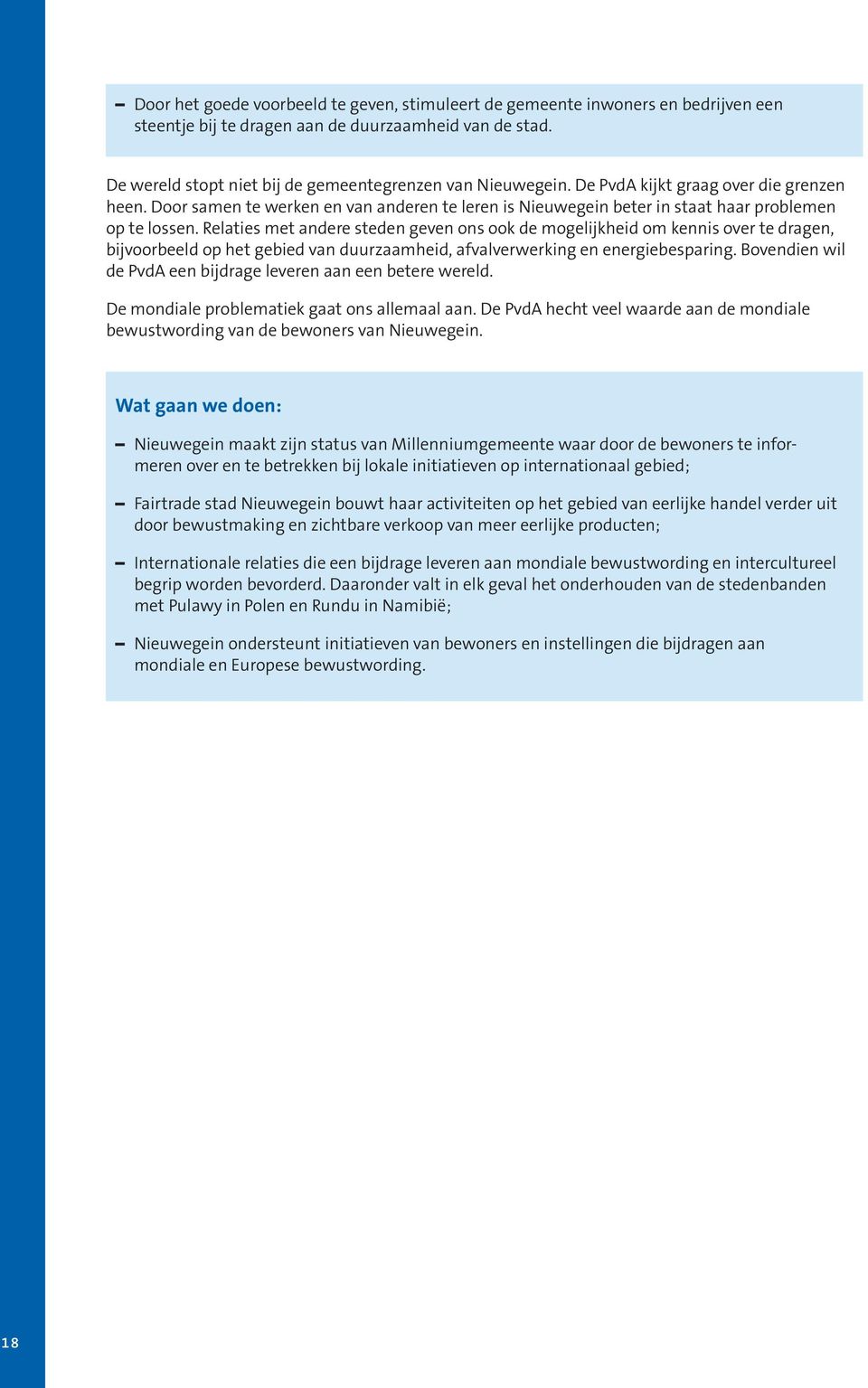 Relaties met andere steden geven ons ook de mogelijkheid om kennis over te dragen, bijvoorbeeld op het gebied van duurzaamheid, afvalverwerking en energiebesparing.