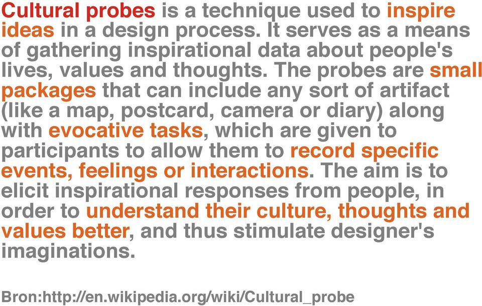 The probes are small packages that can include any sort of artifact (like a map, postcard, camera or diary) along with evocative tasks, which are given to