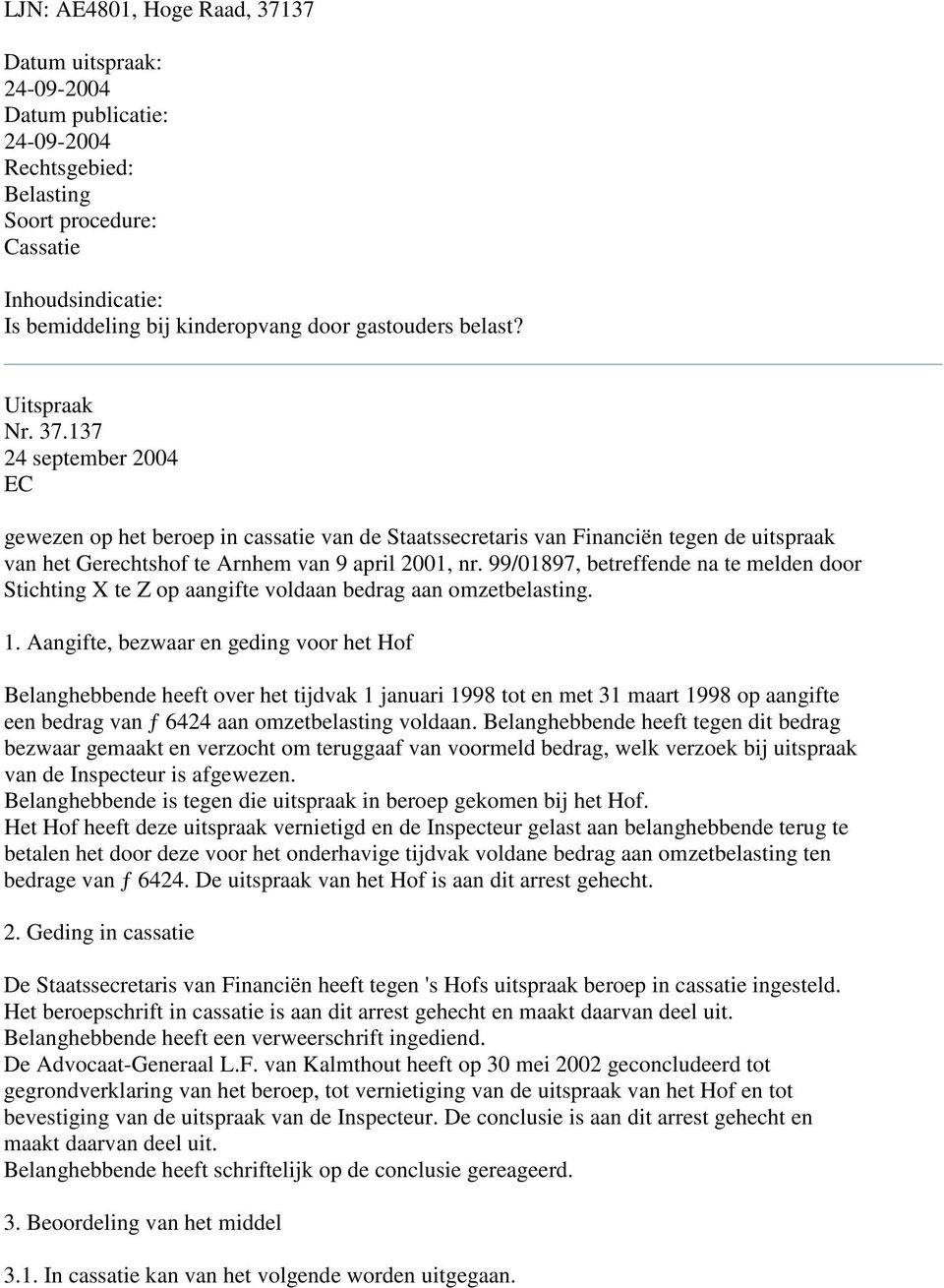 137 24 september 2004 EC gewezen op het beroep in cassatie van de Staatssecretaris van Financiën tegen de uitspraak van het Gerechtshof te Arnhem van 9 april 2001, nr.