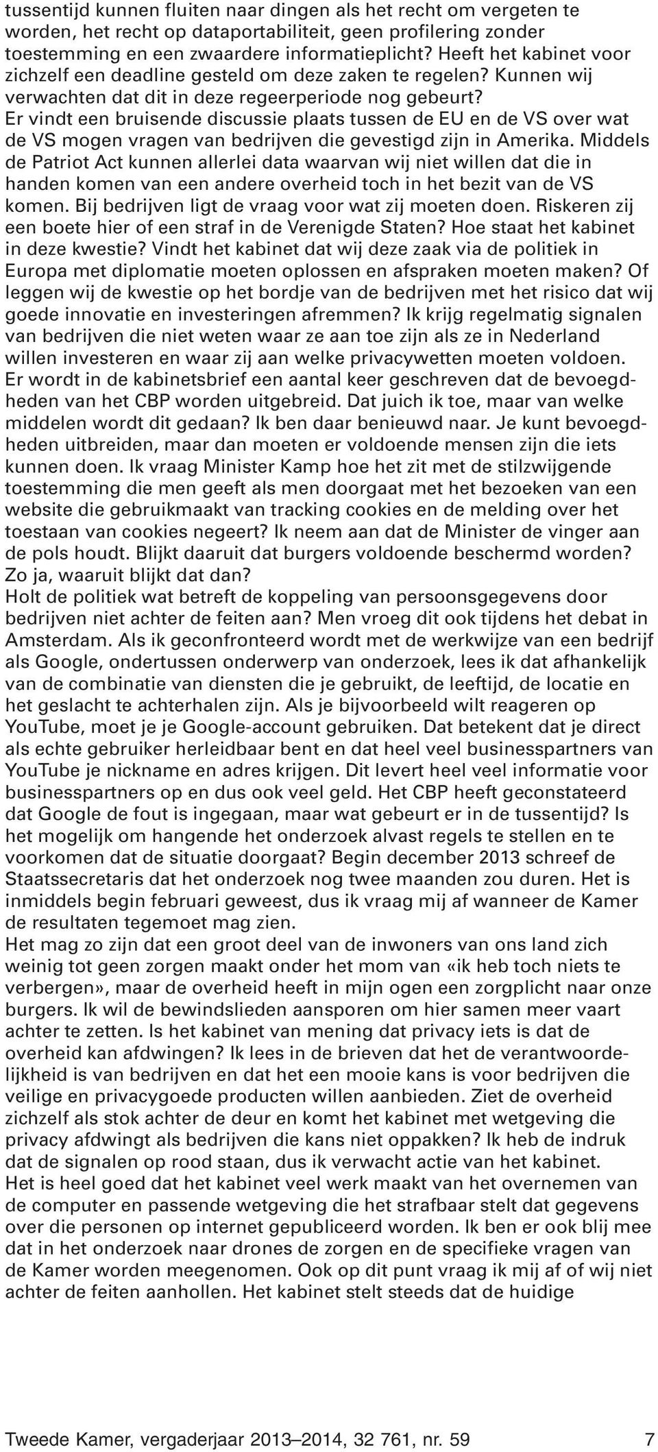 Er vindt een bruisende discussie plaats tussen de EU en de VS over wat de VS mogen vragen van bedrijven die gevestigd zijn in Amerika.