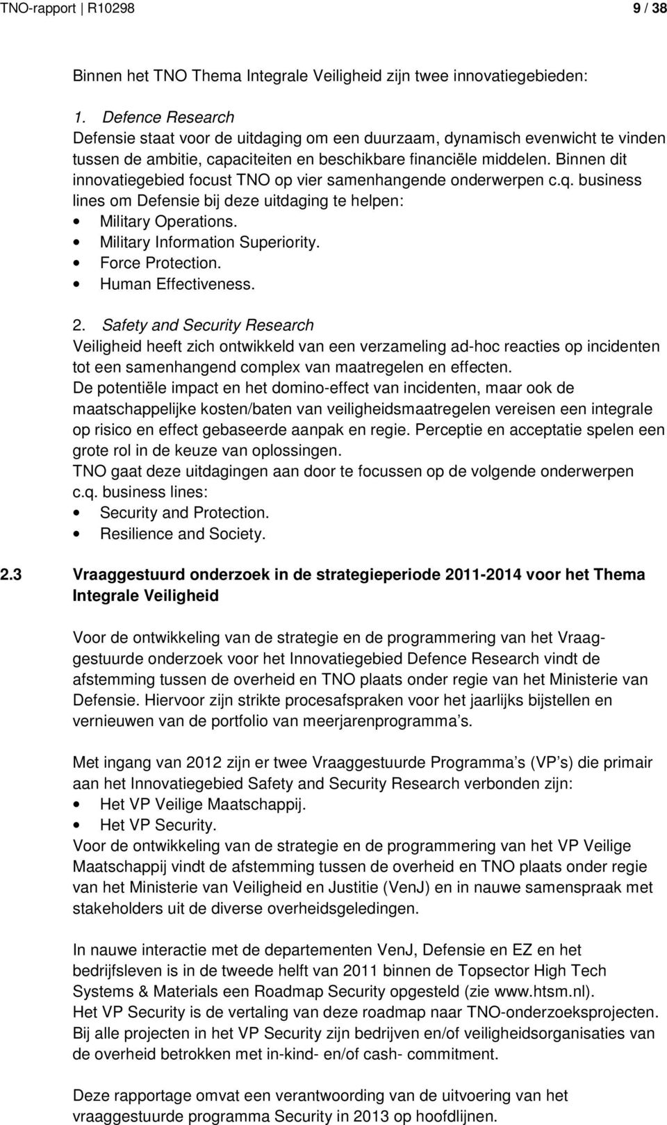 Binnen dit innovatiegebied focust TNO op vier samenhangende onderwerpen c.q. business lines om Defensie bij deze uitdaging te helpen: Military Operations. Military Information Superiority.