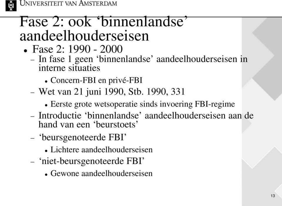 1990, 331 Eerste grote wetsoperatie sinds invoering FBI-regime Introductie binnenlandse