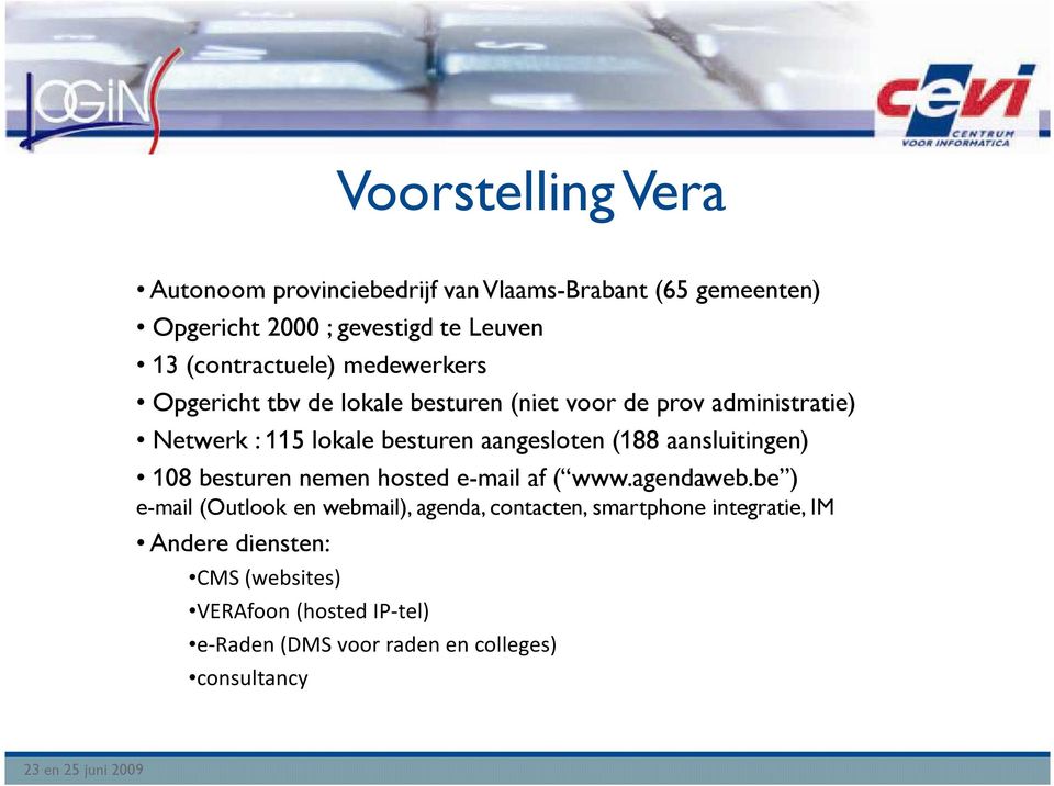 aangesloten (188 aansluitingen) 108 besturen nemen hosted e-mail af ( www.agendaweb.