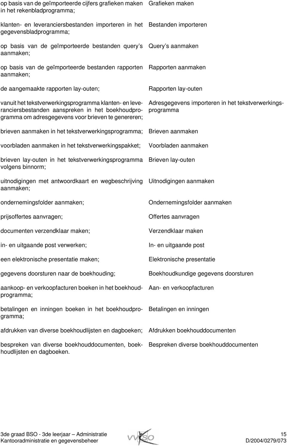 het boekhoudprogramma om adresgegevens voor brieven te genereren; brieven aanmaken in het tekstverwerkingsprogramma; voorbladen aanmaken in het tekstverwerkingspakket; brieven lay-outen in het