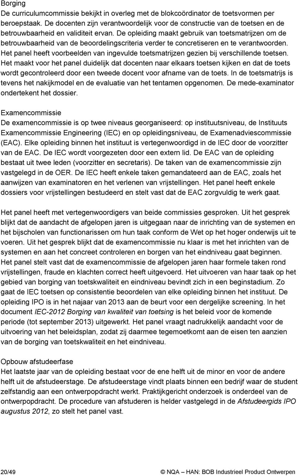 De opleiding maakt gebruik van toetsmatrijzen om de betrouwbaarheid van de beoordelingscriteria verder te concretiseren en te verantwoorden.