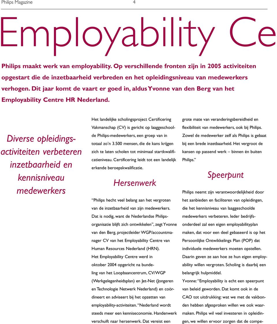 Dit jaar komt de vaart er goed in, aldus Yvonne van den Berg van het Employability Centre HR Nederland.
