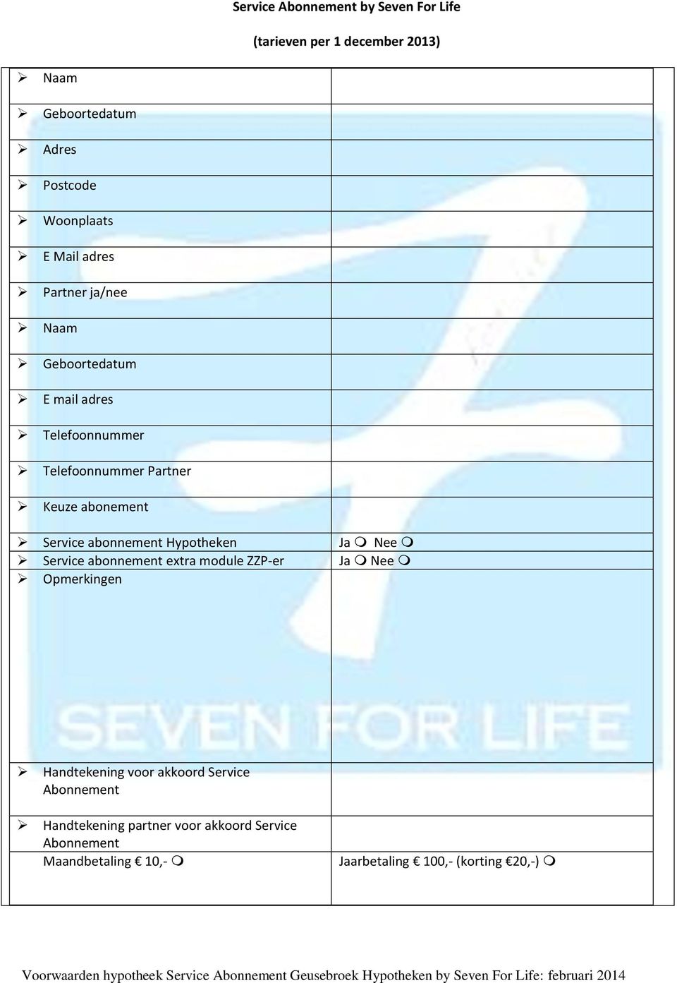 Service abonnement Hypotheken Service abonnement extra module ZZP-er Opmerkingen Ja Nee Ja Nee Handtekening voor