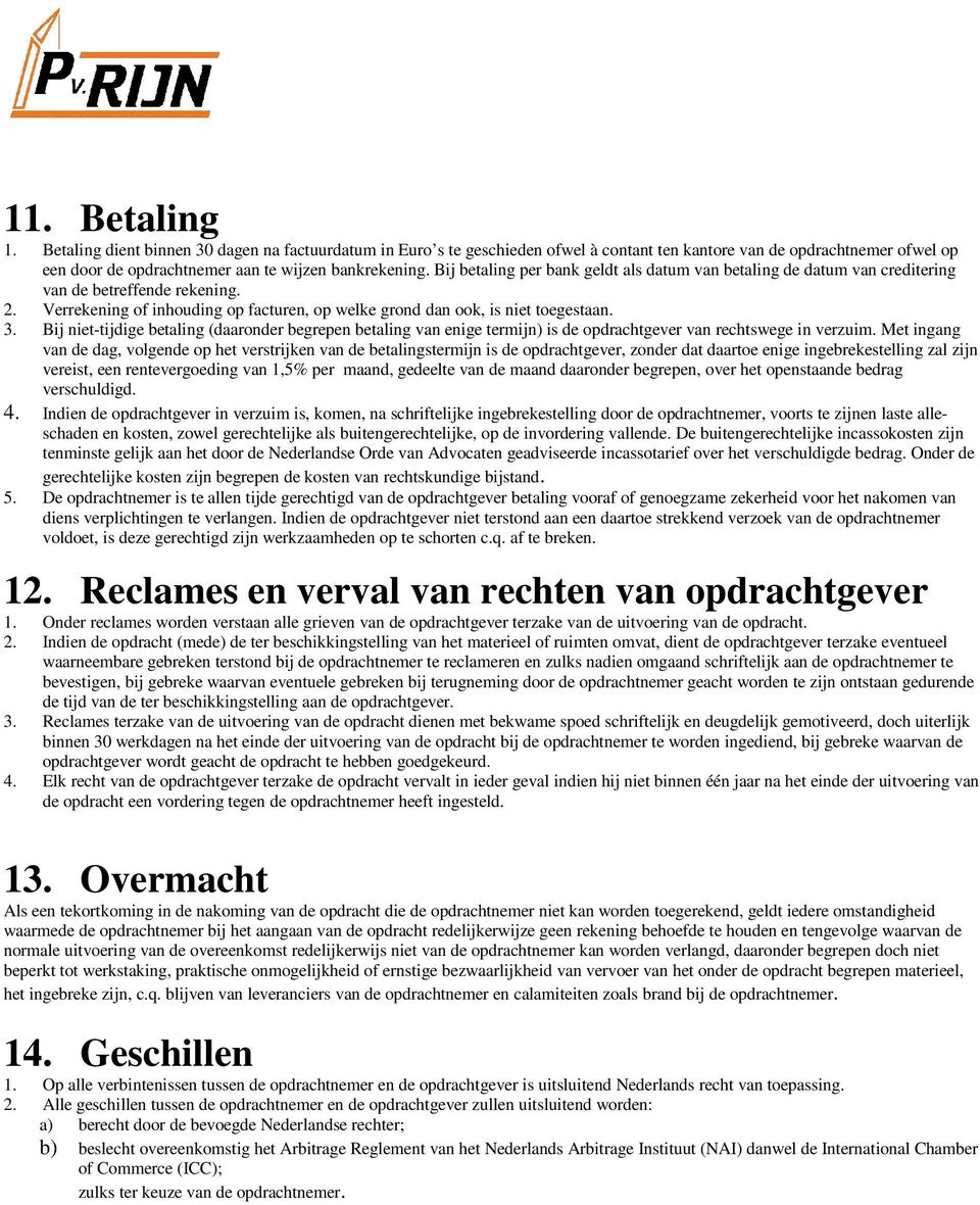 Bij niet-tijdige betaling (daaronder begrepen betaling van enige termijn) is de opdrachtgever van rechtswege in verzuim.