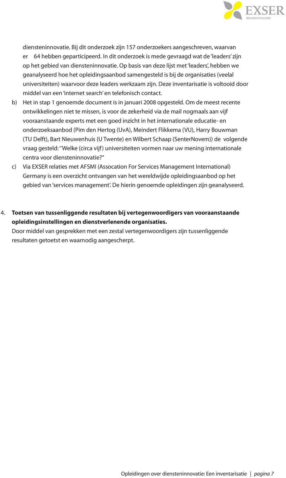 Op basis van deze lijst met leaders, hebben we geanalyseerd hoe het opleidingsaanbod samengesteld is bij de organisaties (veelal universiteiten) waarvoor deze leaders werkzaam zijn.