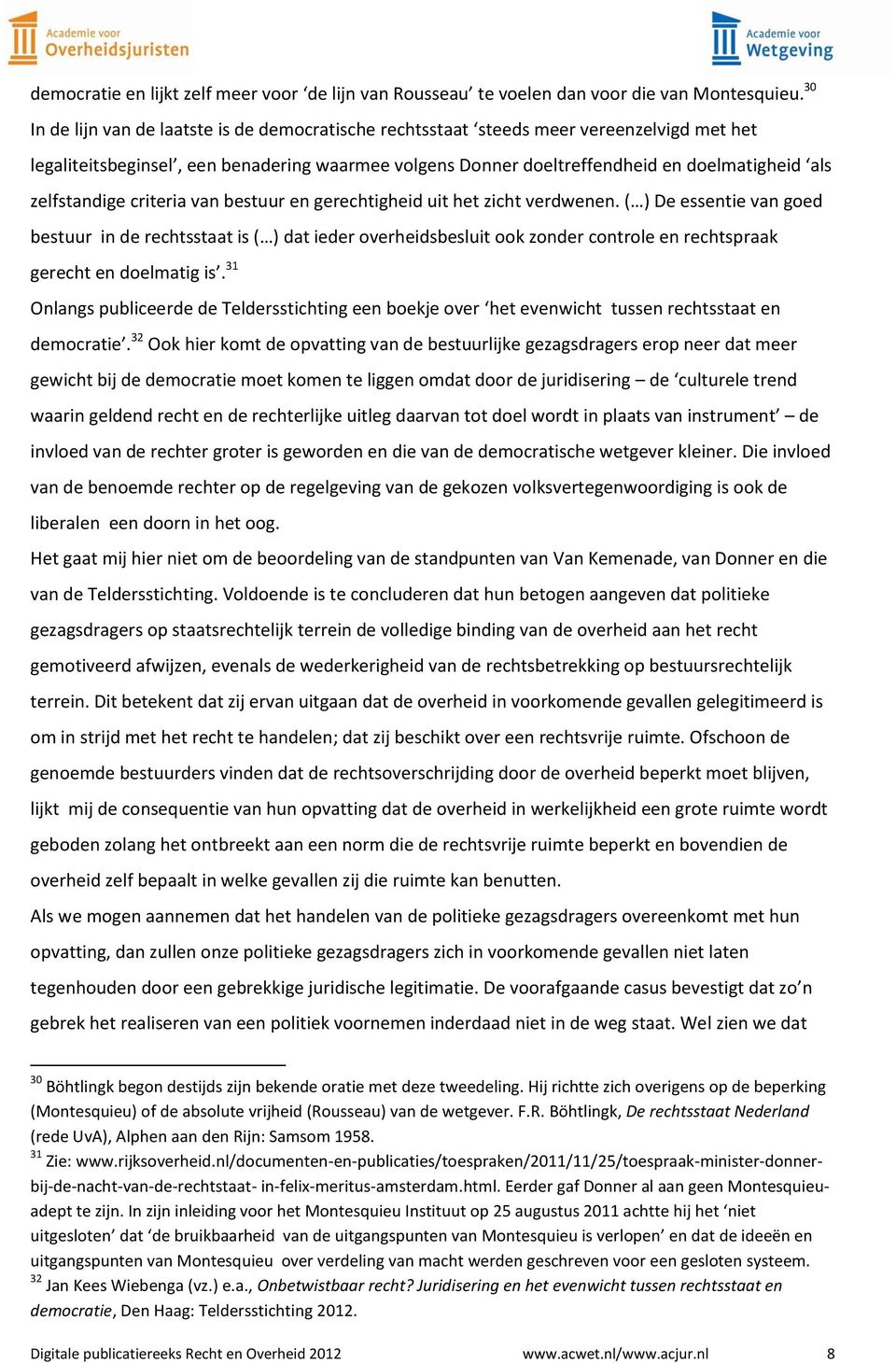 zelfstandige criteria van bestuur en gerechtigheid uit het zicht verdwenen.