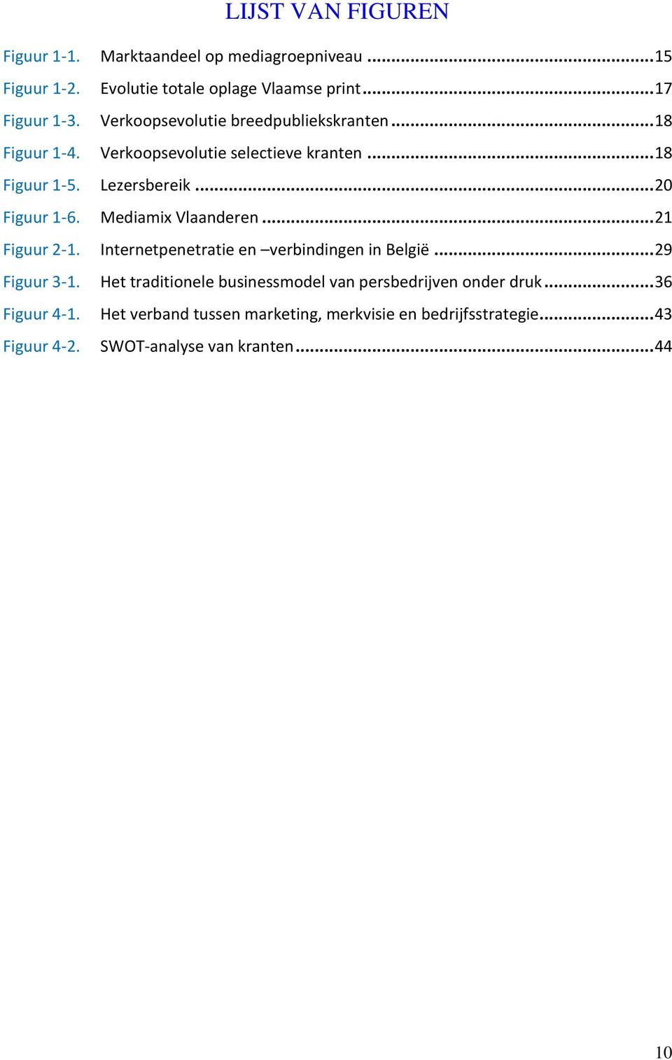 Mediamix Vlaanderen... 21 Figuur 2-1. Internetpenetratie en verbindingen in België... 29 Figuur 3-1.