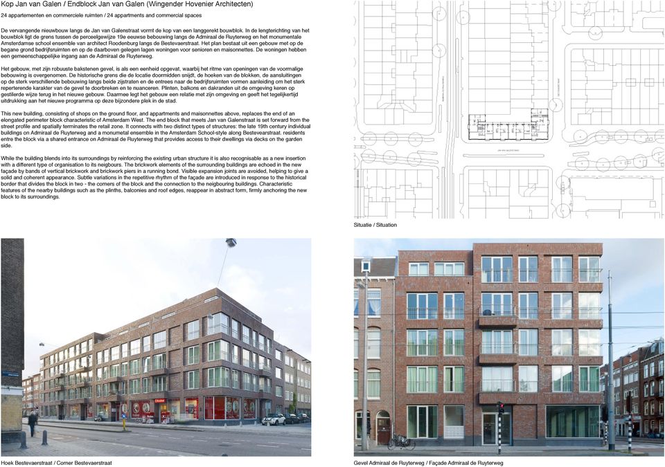 In de lengterichting van het bouwblok ligt de grens tussen de perceelgewijze 19e eeuwse bebouwing langs de Admiraal de Ruyterweg en het monumentale Amsterdamse school ensemble van architect