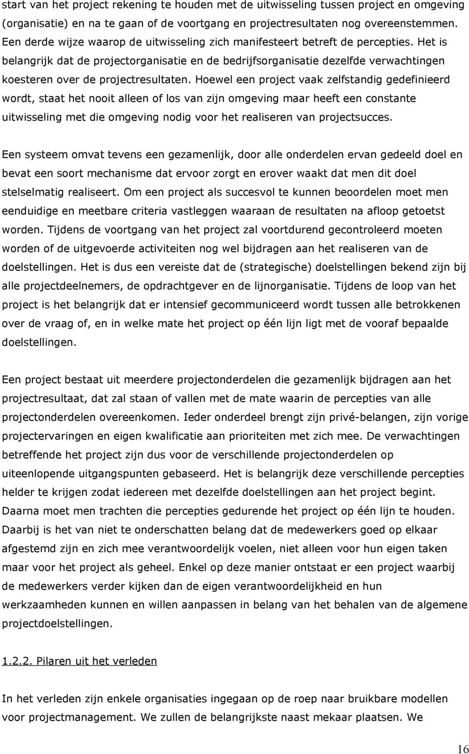 Het is belangrijk dat de projectorganisatie en de bedrijfsorganisatie dezelfde verwachtingen koesteren over de projectresultaten.