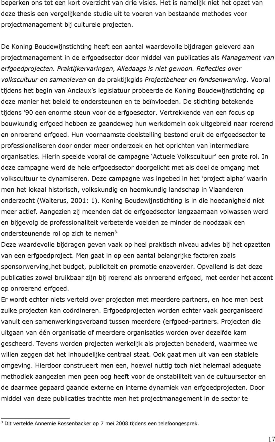 De Koning Boudewijnstichting heeft een aantal waardevolle bijdragen geleverd aan projectmanagement in de erfgoedsector door middel van publicaties als Management van erfgoedprojecten.