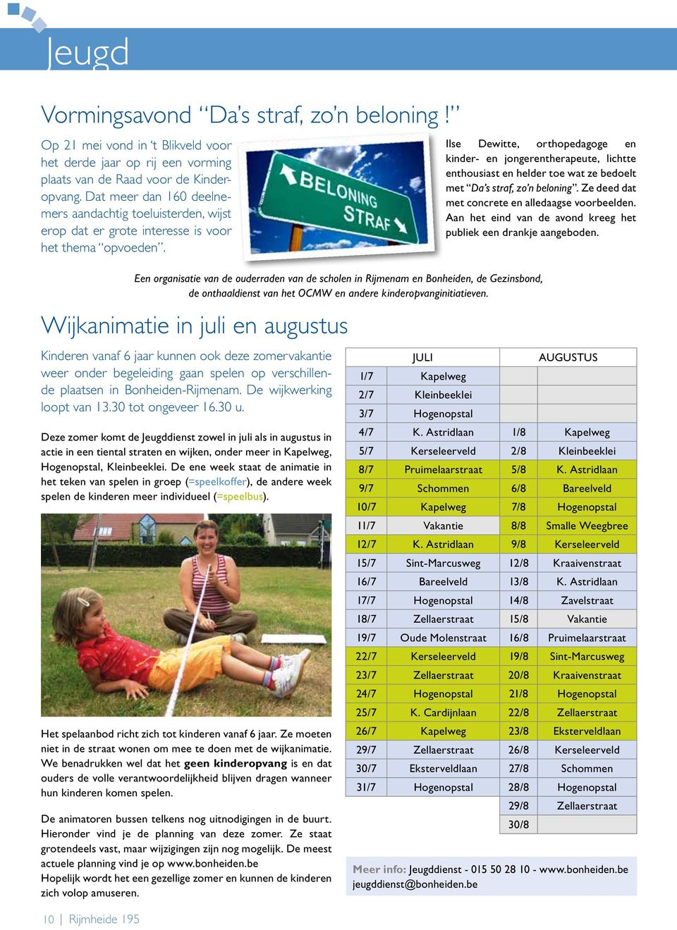 Wijkanimatie in juli en augustus Kinderen vanaf 6 jaar kunnen ook deze zomervakantie weer onder begeleiding gaan spelen op verschillende plaatsen in Bonheiden-Rijmenam. De wijkwerking loopt van 13.