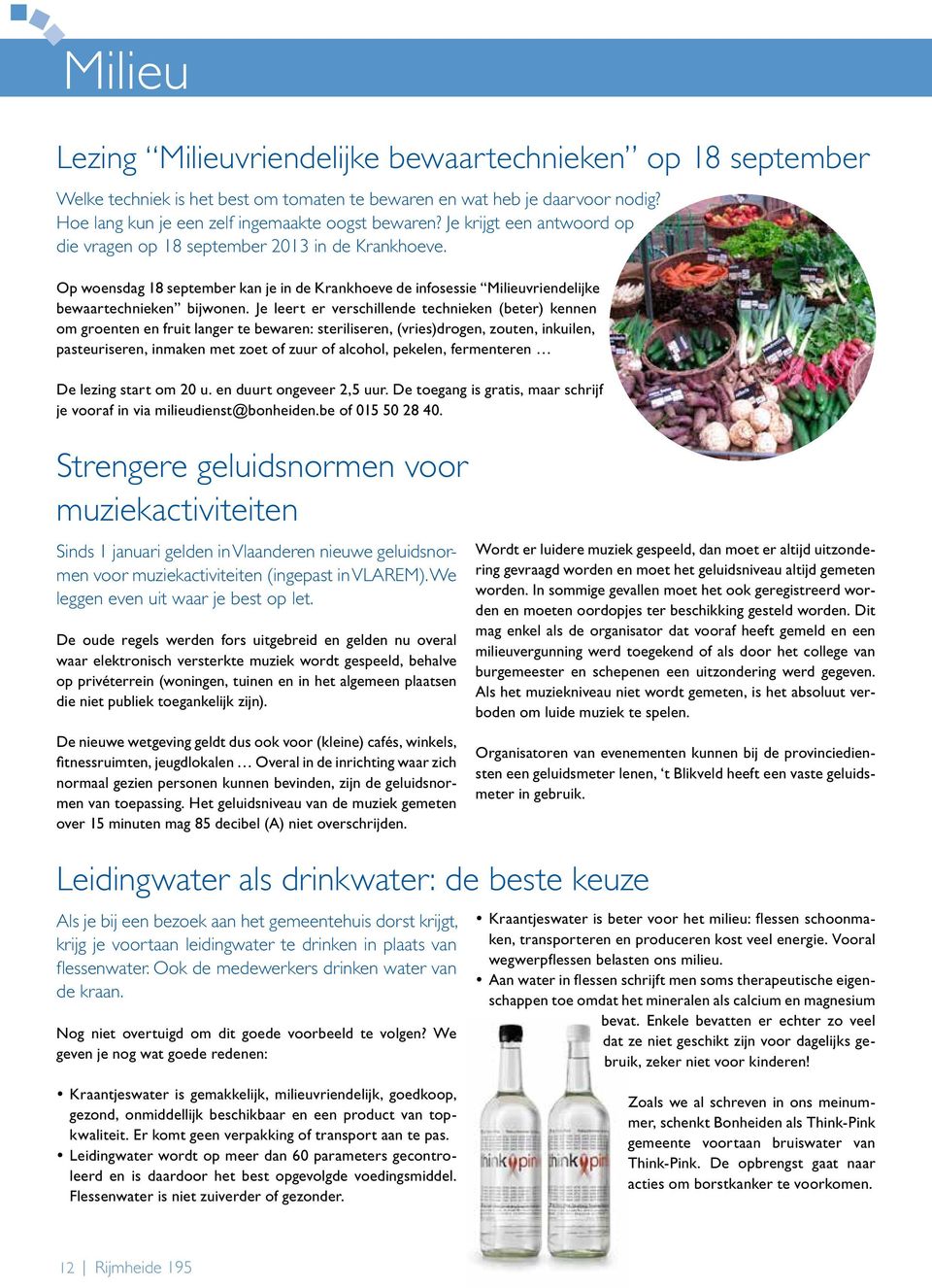 Je leert er verschillende technieken (beter) kennen om groenten en fruit langer te bewaren: steriliseren, (vries)drogen, zouten, inkuilen, pasteuriseren, inmaken met zoet of zuur of alcohol, pekelen,