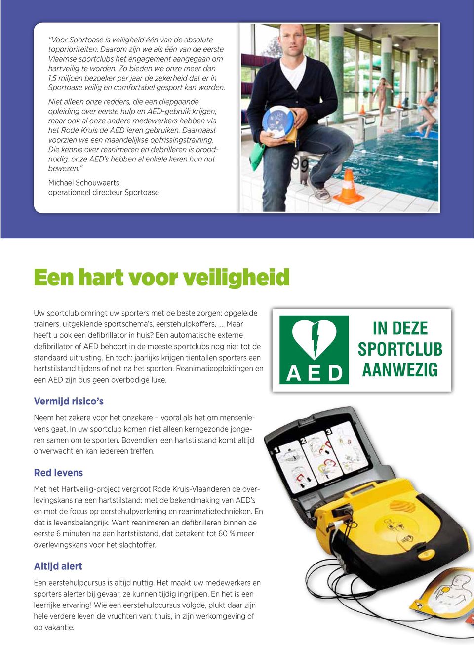 Niet alleen onze redders, die een diepgaande opleiding over eerste hulp en AED-gebruik krijgen, maar ook al onze andere medewerkers hebben via het Rode Kruis de AED leren gebruiken.