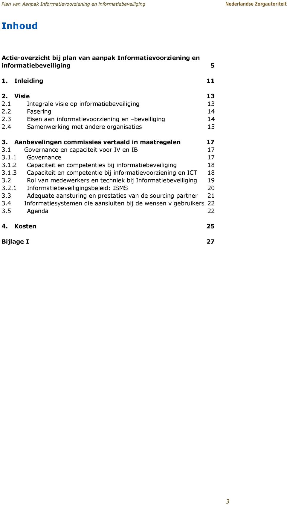 1.1 Governance 17 3.1.2 Capaciteit en competenties bij informatiebeveiliging 18 3.1.3 Capaciteit en competentie bij informatievoorziening en ICT 18 3.