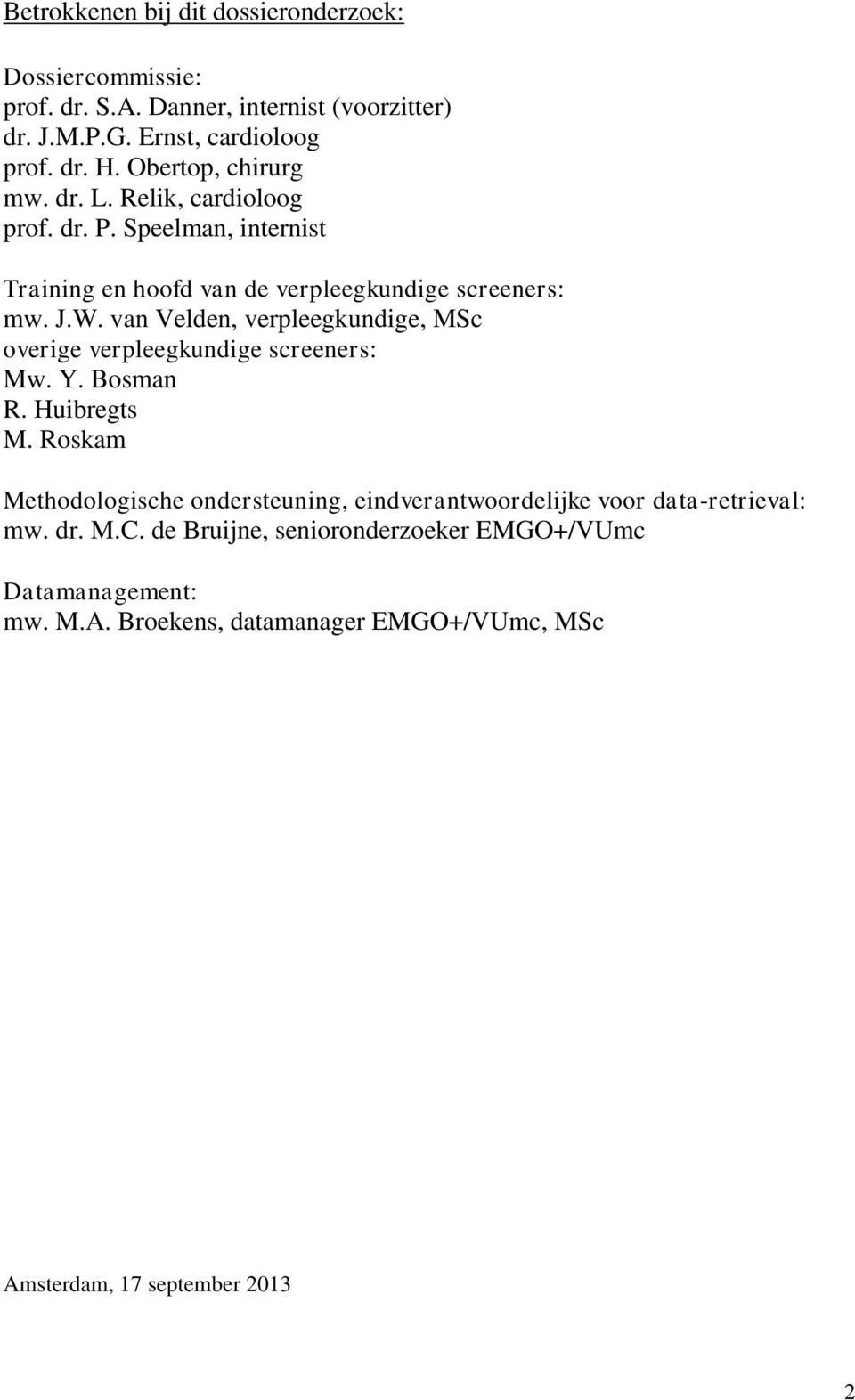 van Velden, verpleegkundige, MSc overige verpleegkundige screeners: Mw. Y. Bosman R. Huibregts M.