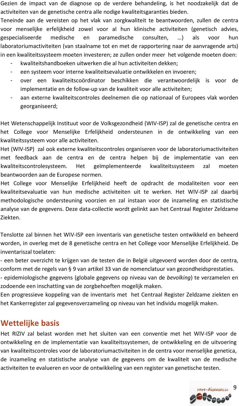 medische en paramedische consulten, ) als voor hun laboratoriumactiviteiten (van staalname tot en met de rapportering naar de aanvragende arts) in een kwaliteitssysteem moeten investeren; ze zullen