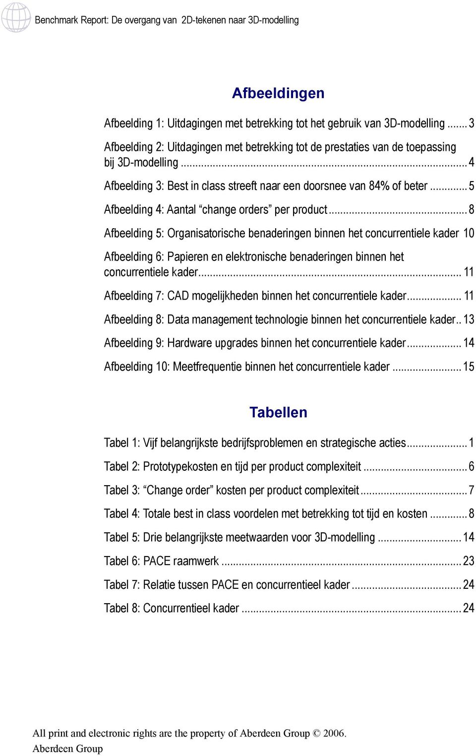 ..8 Afbeelding 5: Organisatorische benaderingen binnen het concurrentiele kader 10 Afbeelding 6: Papieren en elektronische benaderingen binnen het concurrentiele kader.