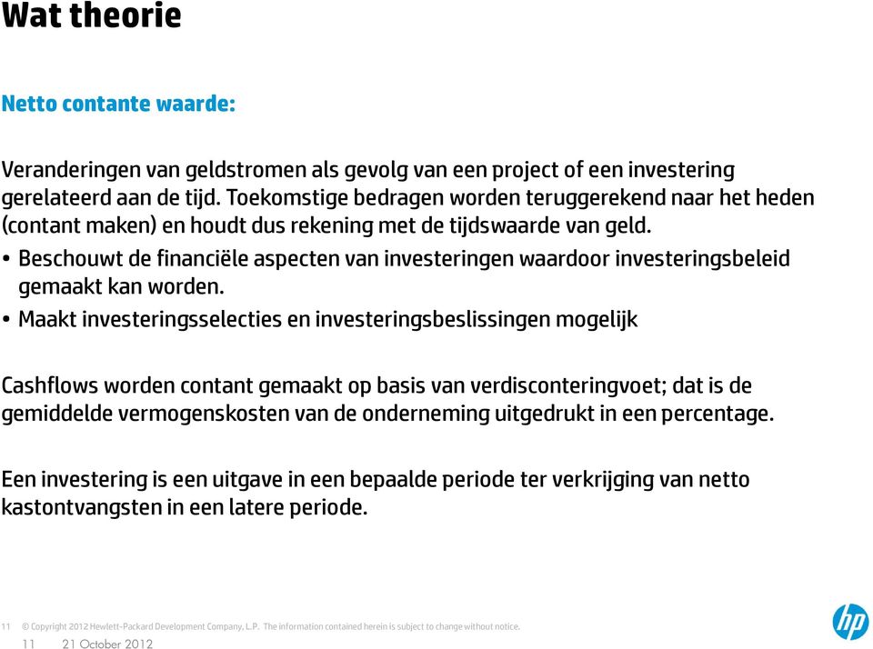 Beschouwt de financiële aspecten van investeringen waardoor investeringsbeleid gemaakt kan worden.