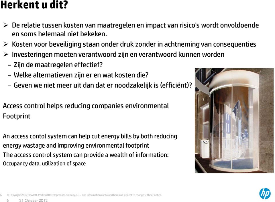 Welke alternatieven zijn er en wat kosten die? Geven we niet meer uit dan dat er noodzakelijk is (efficiënt)?