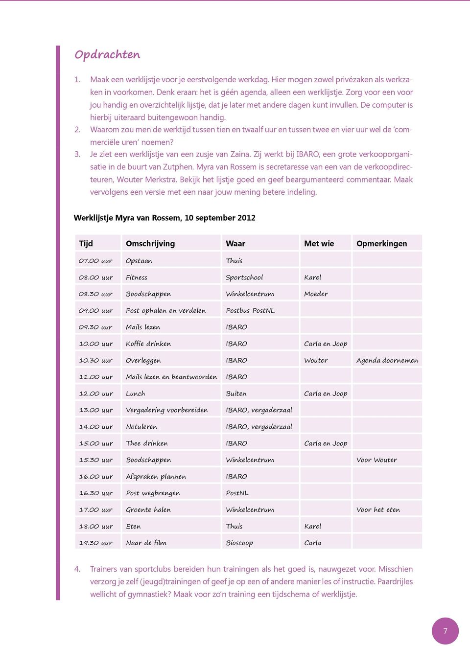 Waarom zou men de werktijd tussen tien en twaalf uur en tussen twee en vier uur wel de commerciële uren noemen? 3. Je ziet een werklijstje van een zusje van Zaina.