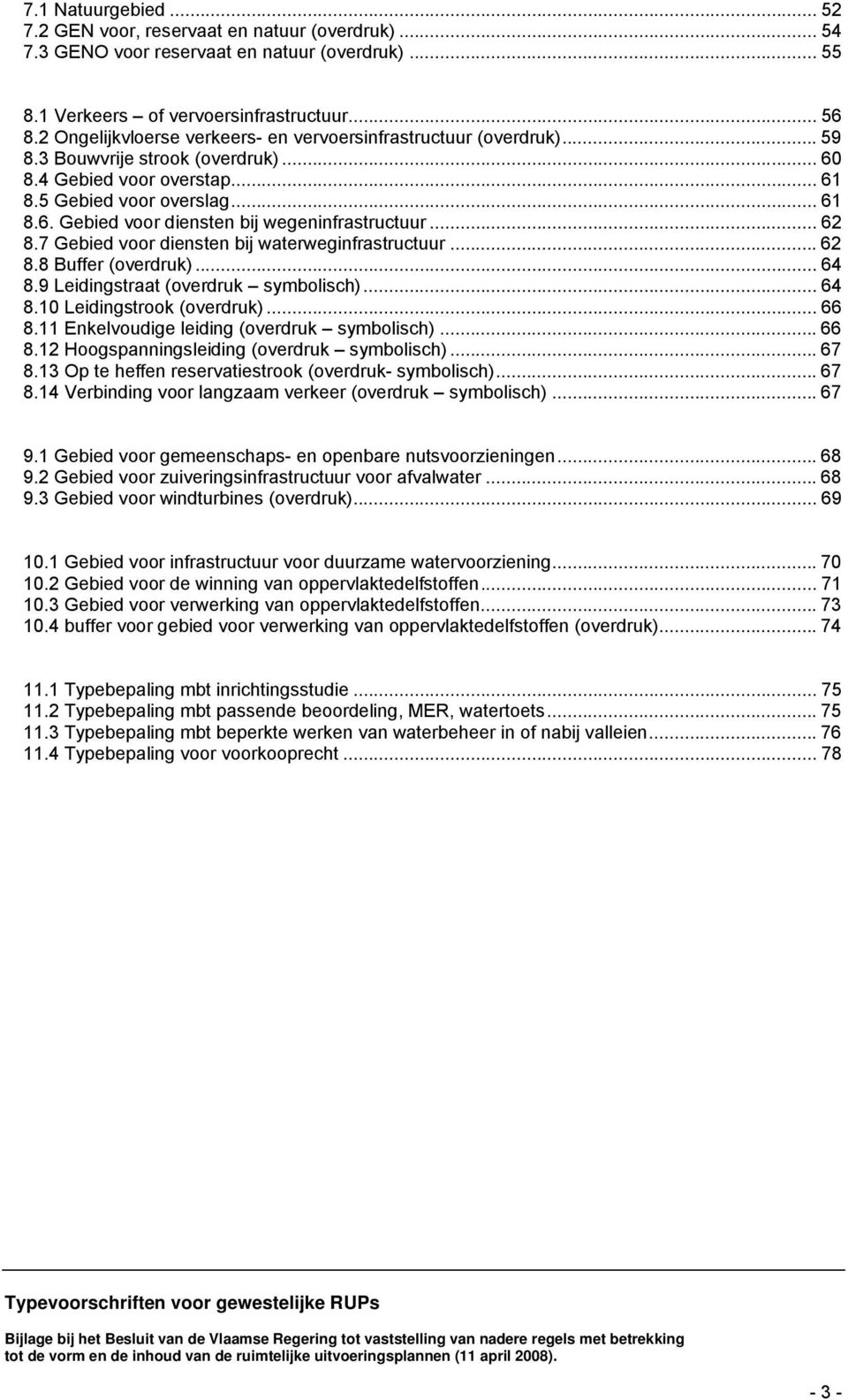 .. 62 8.7 Gebied voor diensten bij waterweginfrastructuur... 62 8.8 Buffer (overdruk)... 64 8.9 Leidingstraat (overdruk symbolisch)... 64 8.10 Leidingstrook (overdruk)... 66 8.