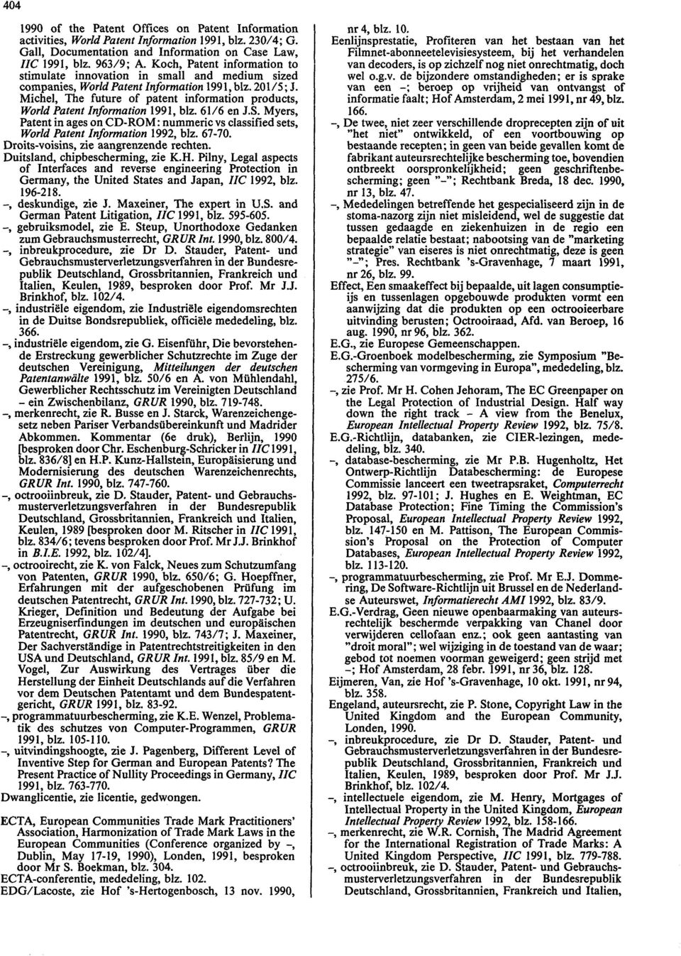 Michel, The future of patent information products, World Patent Information 1991, blz. 61/6 en J.S. Myers, Patent in ages on CD-ROM: nummeric vs classified sets, World Patent Information 1992, blz.