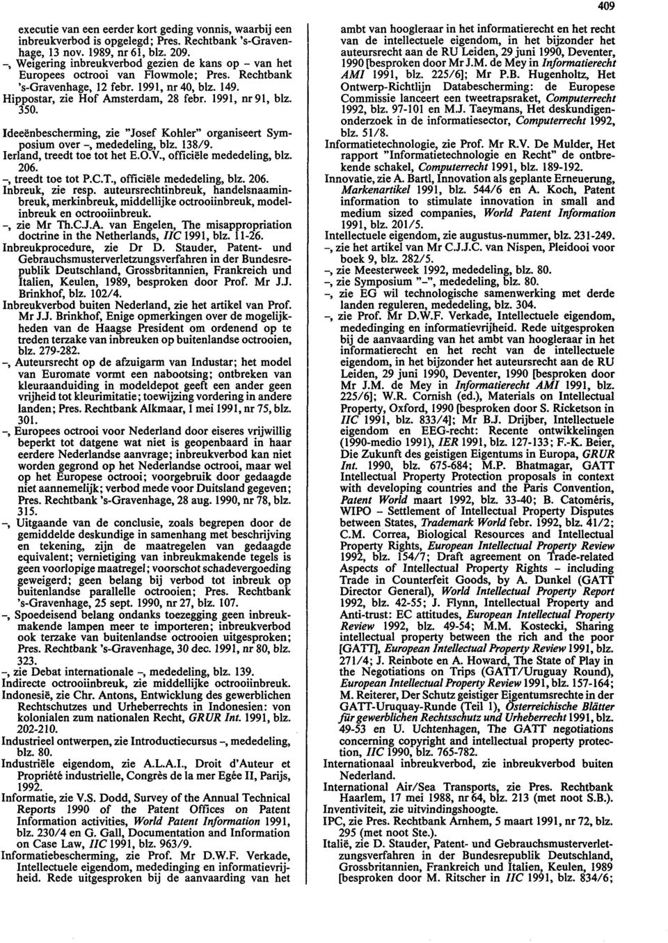1991, nr91, blz. 350. Ideeënbescherming, zie "Josef Kohier" organiseert Symposium over -, mededeling, blz. 138/9. Ierland, treedt toe tot het E.O.V., officiële mededeling, blz. 206.