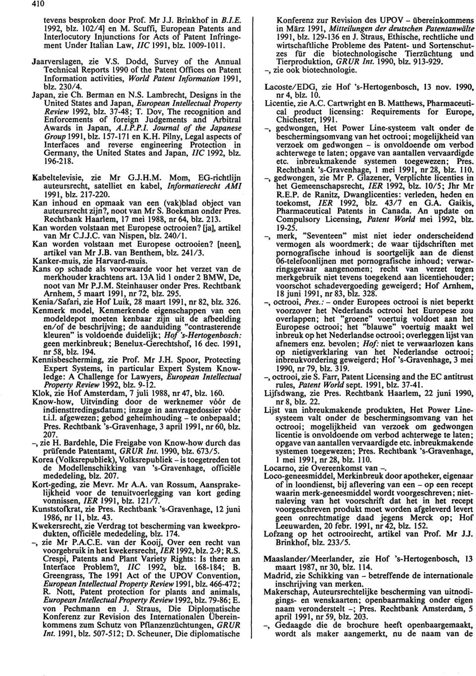 230/4. Japan, zie Ch. Berman en N.S. Lambrecht, Designs in the United States and Japan, European Intellectual Property Review 1992, blz. 37-48; T.