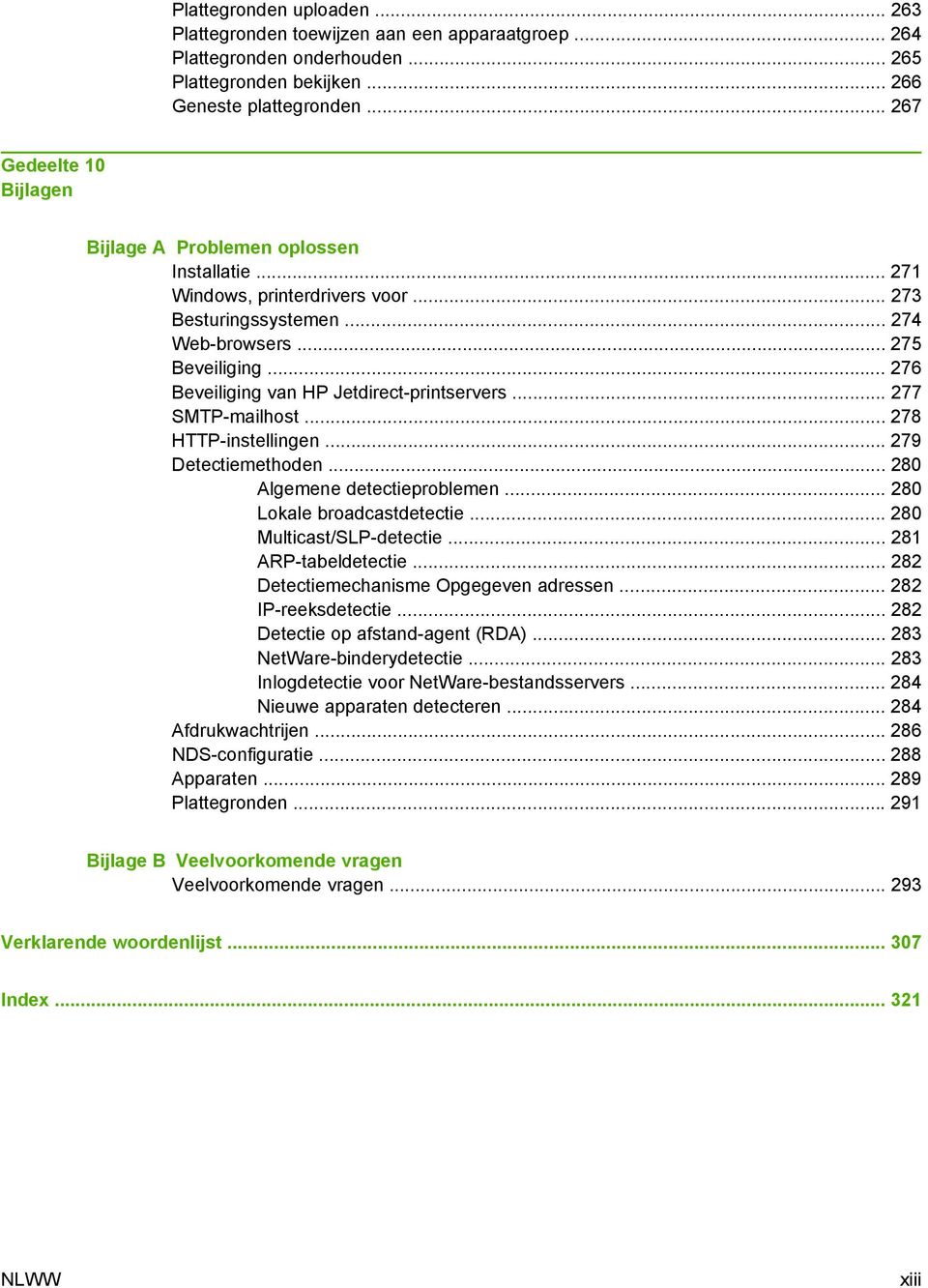 .. 276 Beveiliging van HP Jetdirect-printservers... 277 SMTP-mailhost... 278 HTTP-instellingen... 279 Detectiemethoden... 280 Algemene detectieproblemen... 280 Lokale broadcastdetectie.