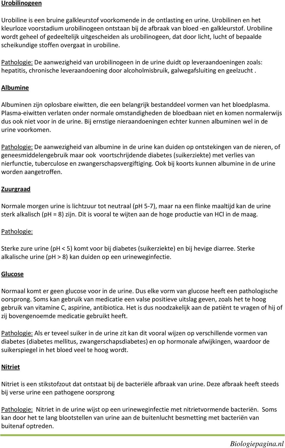 Pathologie: De aanwezigheid van urobilinogeen in de urine duidt op leveraandoeningen zoals: hepatitis, chronische leveraandoening door alcoholmisbruik, galwegafsluiting en geelzucht.