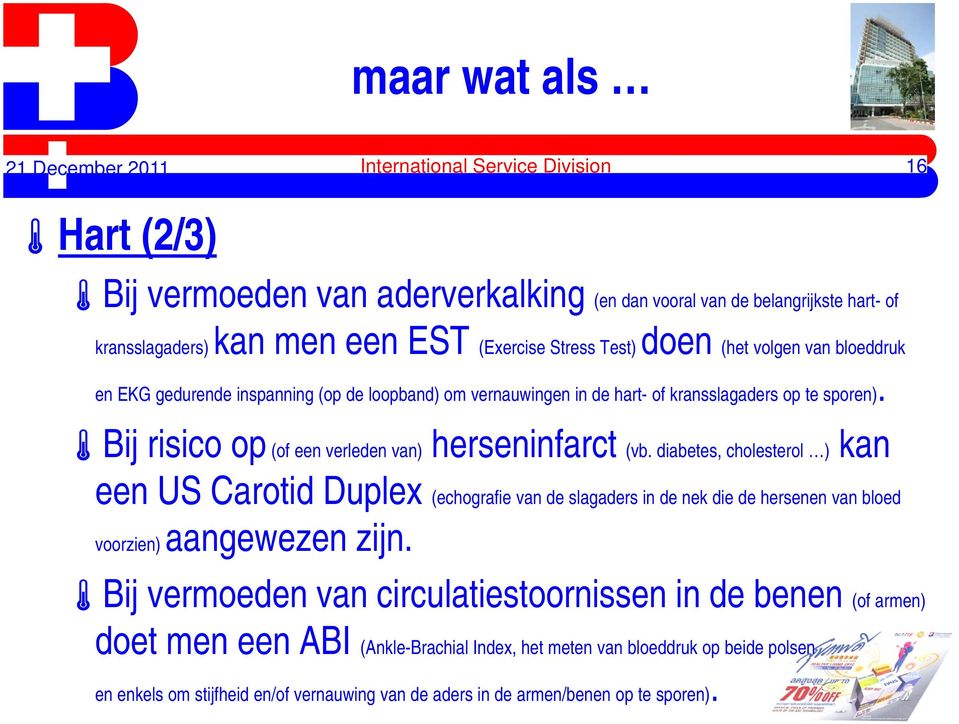 Bij risico op (of een verleden van) herseninfarct (vb.