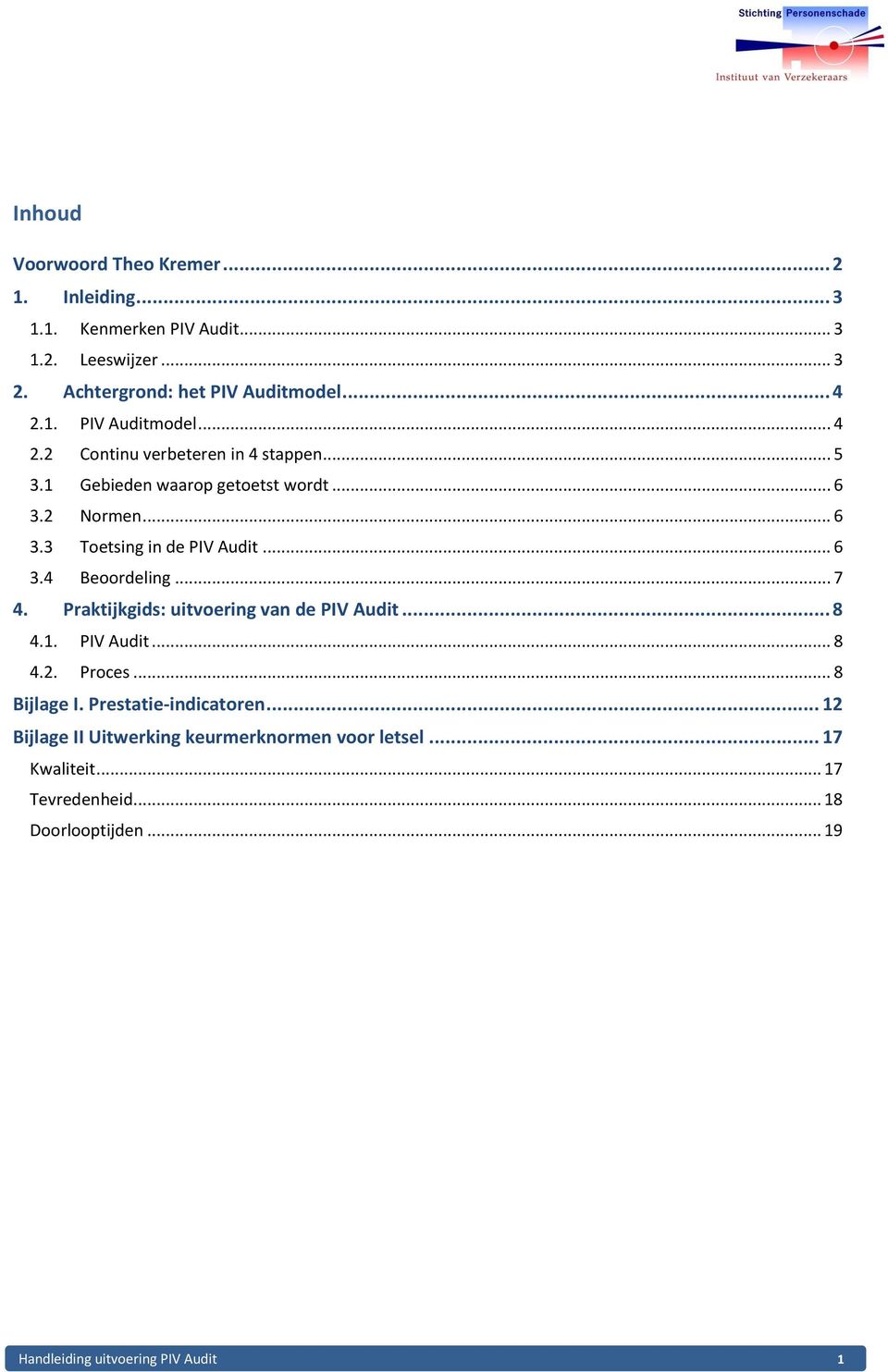 .. 6 3.4 Beoordeling... 7 4. Praktijkgids: uitvoering van de PIV Audit... 8 4.1. PIV Audit... 8 4.2. Proces... 8 Bijlage I. Prestatie-indicatoren.