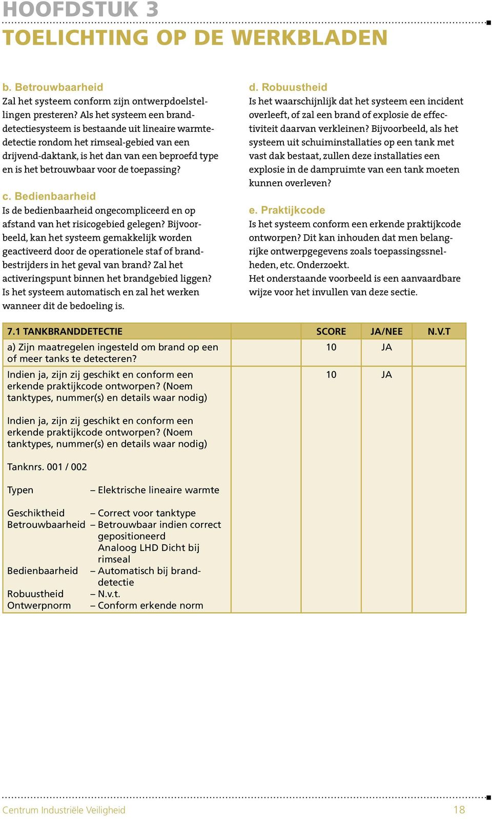 toepassing? c. Bedienbaarheid Is de bedienbaarheid ongecompliceerd en op afstand van het risicogebied gelegen?