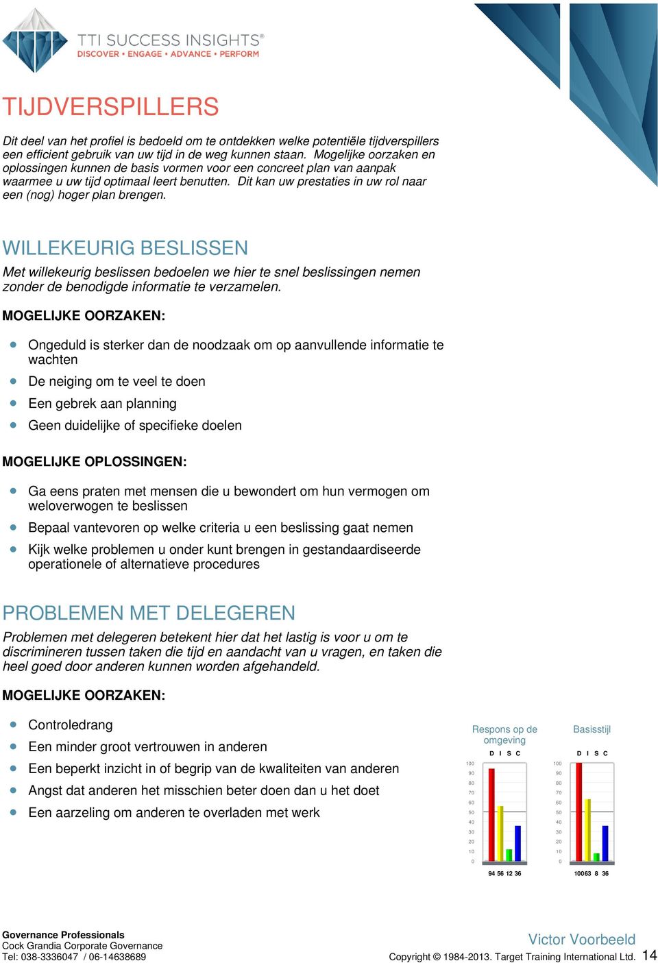 WILLEKEURIG BESLISSEN Met willekeurig beslissen bedoelen we hier te snel beslissingen nemen zonder de benodigde informatie te verzamelen.